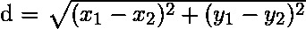   d = \sqrt{(x_1-x_2)^2+(y_1-y_2)^2}  