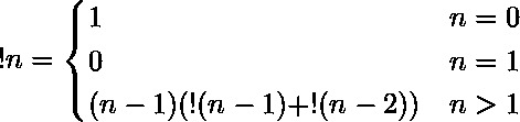  !n = \begin{cases} 1 & n = 0 \\ 0 & n = 1 \\ (n-1)(!(n-1) + !(n-2)) & n > 1 \end{cases}  