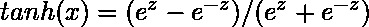 tanh(x) = (e^z - e^{-z}) / (e^z + e^{-z})