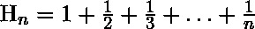 \operatorname{H}_{n} = 1 + \frac{1}{2} + \frac{1}{3} + \ldots + \frac{1}{n}