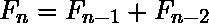 F_n = F_{n-1} + F_{n-2}