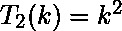 T_2(k) = k^2