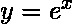  y=e^x$ 