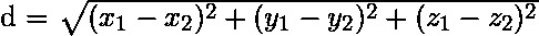   d = \sqrt{(x_1-x_2)^2+(y_1-y_2)^2+(z_1-z_2)^2}  