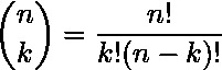 \[\binom{n}{k} = \frac{n!}{k! (n-k)!}\]