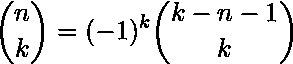 \[\binom{n}{k} = (-1)^k \binom{k-n-1}{k}\]